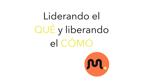 liderazgo consciente: liderando el qué y liberando el cómo