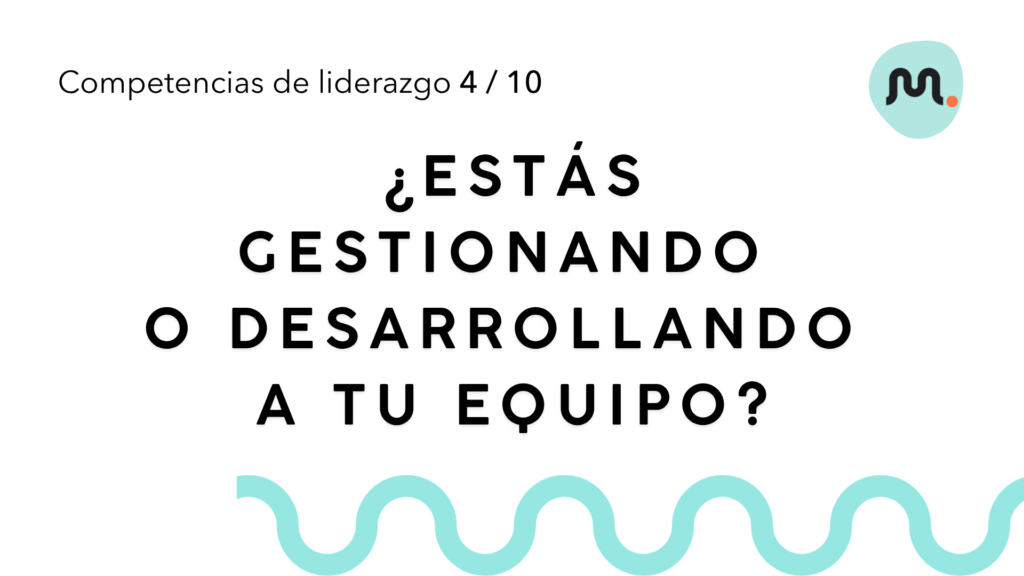 Miniatura del artículo sobre desarrollo de personas y liderazgo: ¿Estás gestionando o desarrollando a tu equipo?
